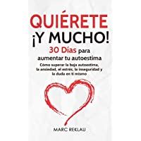 Los mejores  - Quiérete ¡ Y MUCHO!: 30 Días para aumentar tu autoestima. Cómo superar la baja autoestima- la ansiedad- el estrés- la…